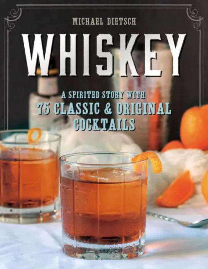 Whiskey: A Spirited Story with 75 Classic and Original Cocktails